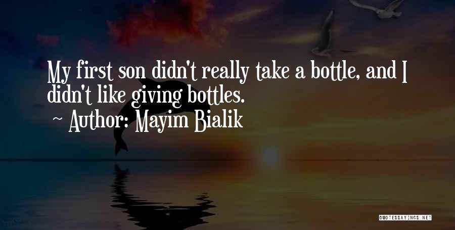 Mayim Bialik Quotes: My First Son Didn't Really Take A Bottle, And I Didn't Like Giving Bottles.