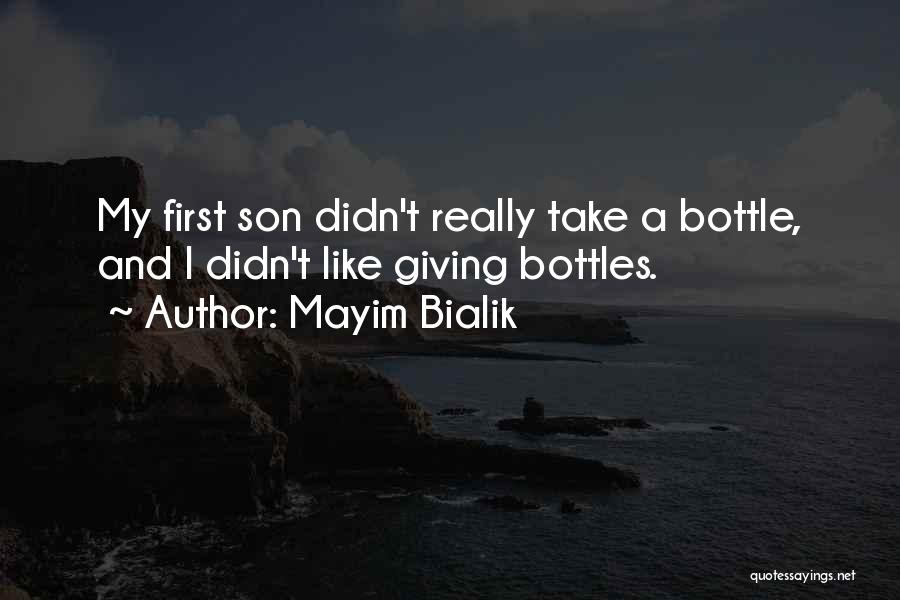 Mayim Bialik Quotes: My First Son Didn't Really Take A Bottle, And I Didn't Like Giving Bottles.