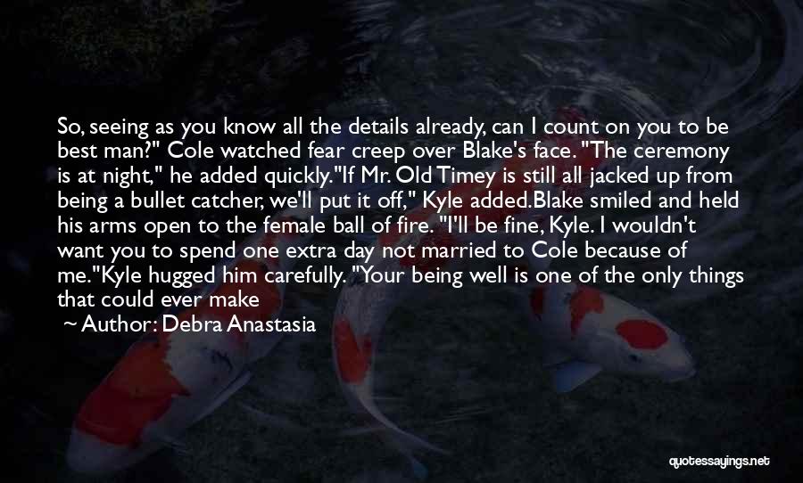 Debra Anastasia Quotes: So, Seeing As You Know All The Details Already, Can I Count On You To Be Best Man? Cole Watched