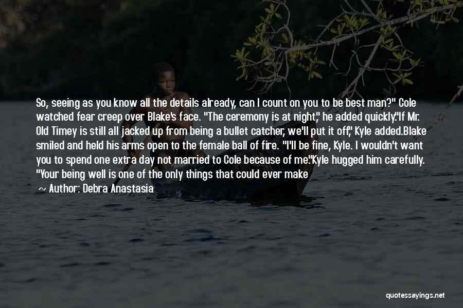 Debra Anastasia Quotes: So, Seeing As You Know All The Details Already, Can I Count On You To Be Best Man? Cole Watched