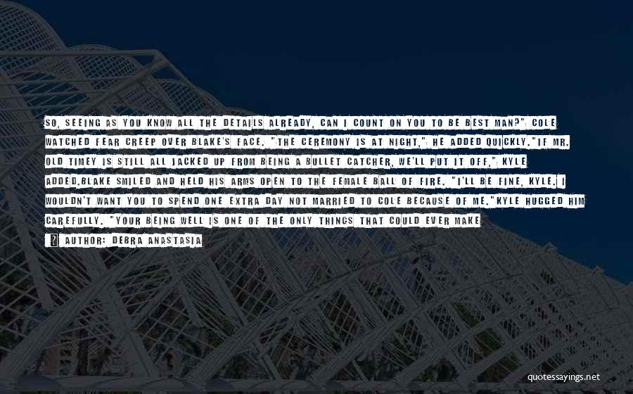 Debra Anastasia Quotes: So, Seeing As You Know All The Details Already, Can I Count On You To Be Best Man? Cole Watched