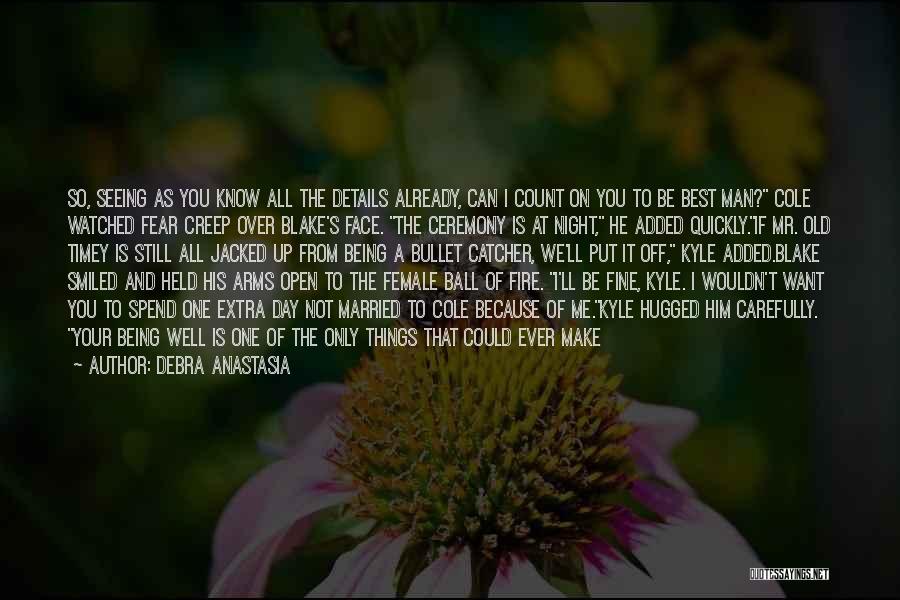 Debra Anastasia Quotes: So, Seeing As You Know All The Details Already, Can I Count On You To Be Best Man? Cole Watched