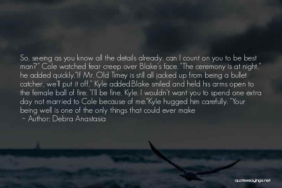 Debra Anastasia Quotes: So, Seeing As You Know All The Details Already, Can I Count On You To Be Best Man? Cole Watched