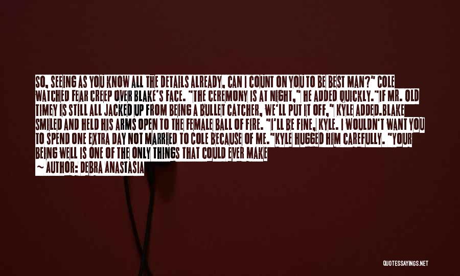 Debra Anastasia Quotes: So, Seeing As You Know All The Details Already, Can I Count On You To Be Best Man? Cole Watched