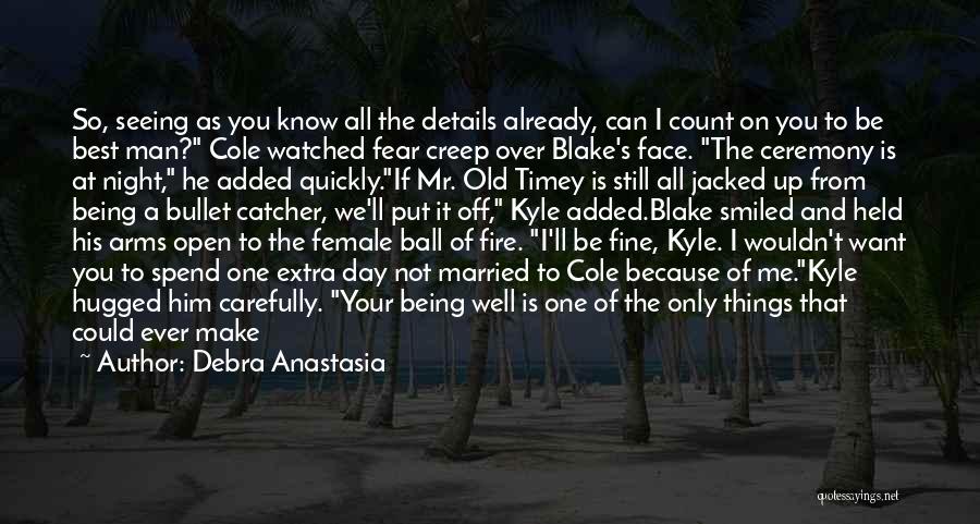 Debra Anastasia Quotes: So, Seeing As You Know All The Details Already, Can I Count On You To Be Best Man? Cole Watched