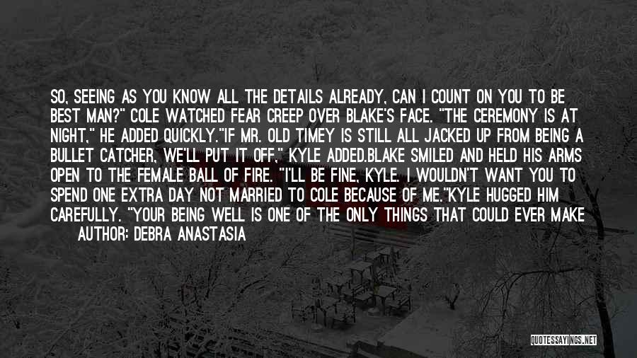 Debra Anastasia Quotes: So, Seeing As You Know All The Details Already, Can I Count On You To Be Best Man? Cole Watched