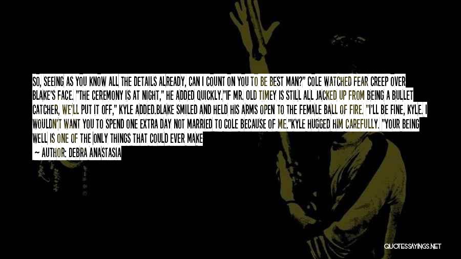 Debra Anastasia Quotes: So, Seeing As You Know All The Details Already, Can I Count On You To Be Best Man? Cole Watched