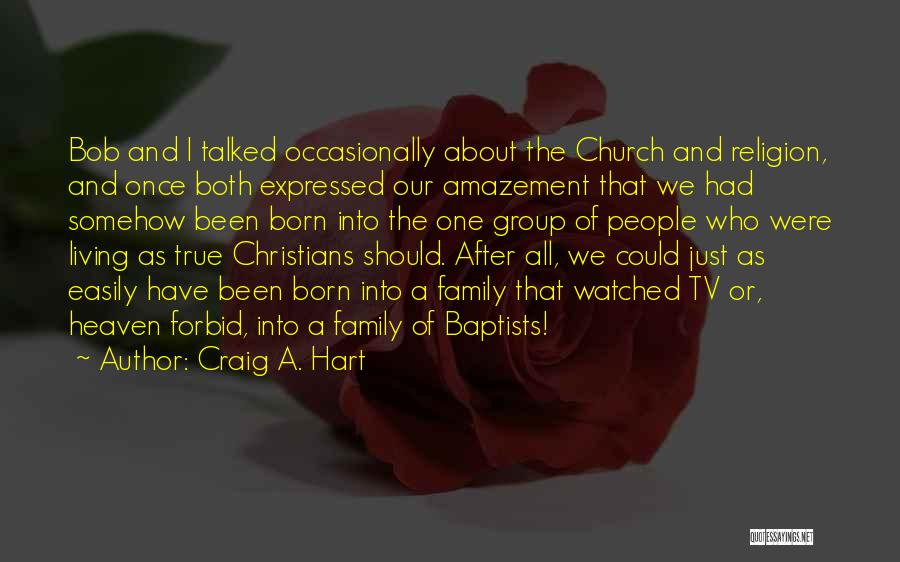 Craig A. Hart Quotes: Bob And I Talked Occasionally About The Church And Religion, And Once Both Expressed Our Amazement That We Had Somehow