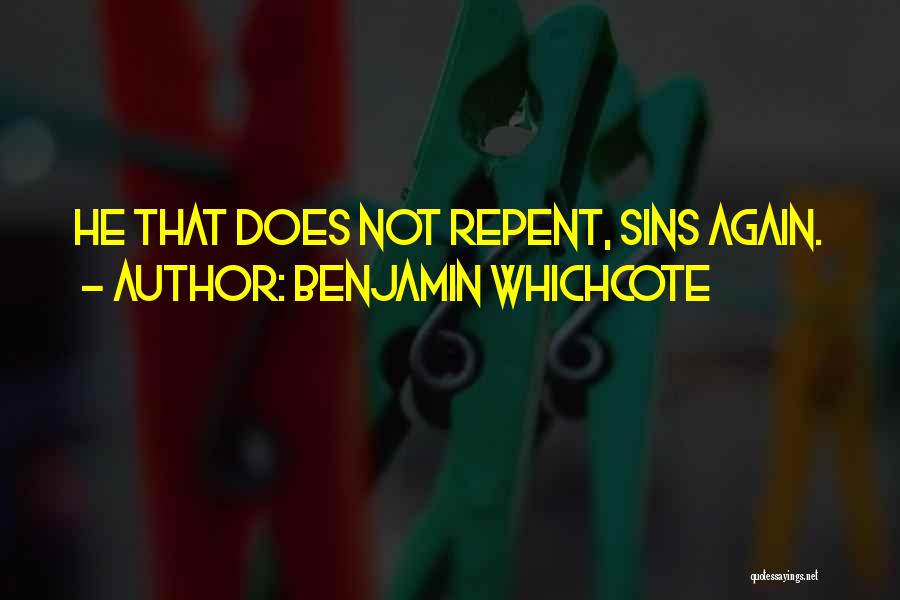 Benjamin Whichcote Quotes: He That Does Not Repent, Sins Again.