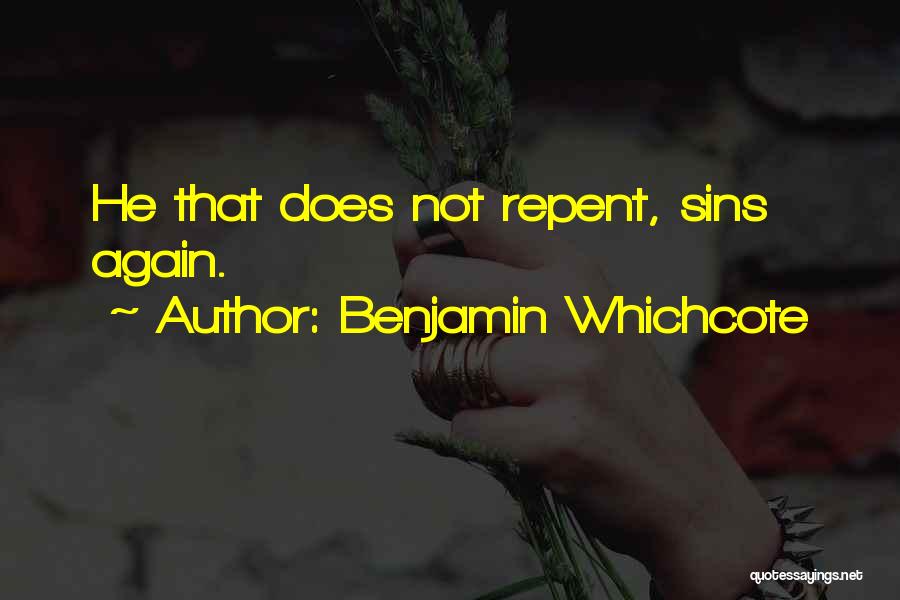 Benjamin Whichcote Quotes: He That Does Not Repent, Sins Again.