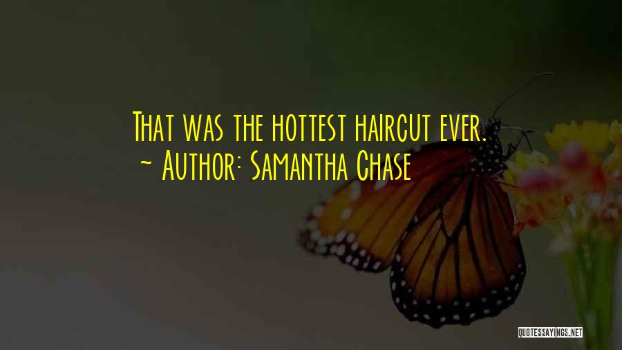 Samantha Chase Quotes: That Was The Hottest Haircut Ever.