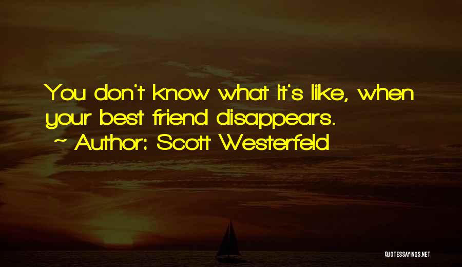 Scott Westerfeld Quotes: You Don't Know What It's Like, When Your Best Friend Disappears.