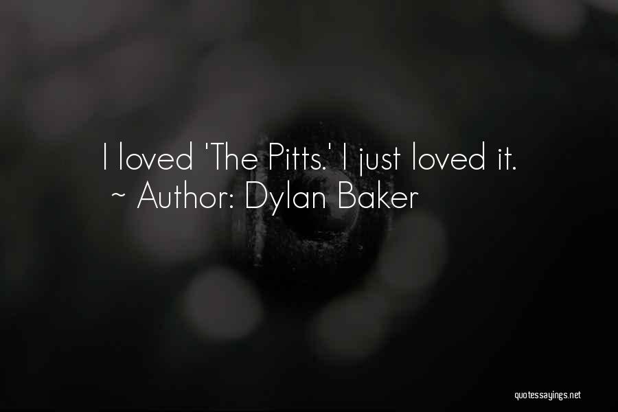 Dylan Baker Quotes: I Loved 'the Pitts.' I Just Loved It.