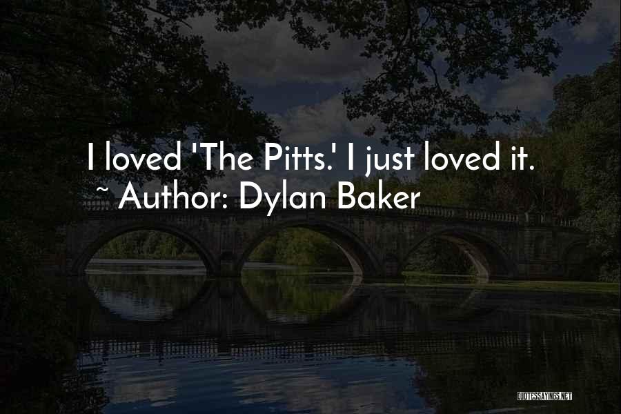 Dylan Baker Quotes: I Loved 'the Pitts.' I Just Loved It.