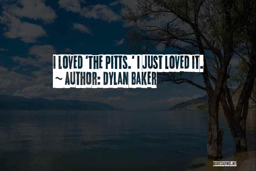 Dylan Baker Quotes: I Loved 'the Pitts.' I Just Loved It.