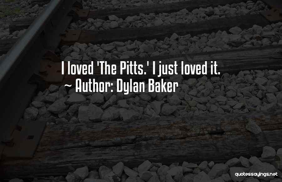 Dylan Baker Quotes: I Loved 'the Pitts.' I Just Loved It.