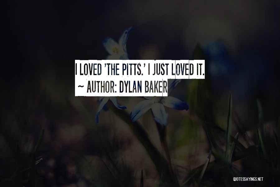 Dylan Baker Quotes: I Loved 'the Pitts.' I Just Loved It.