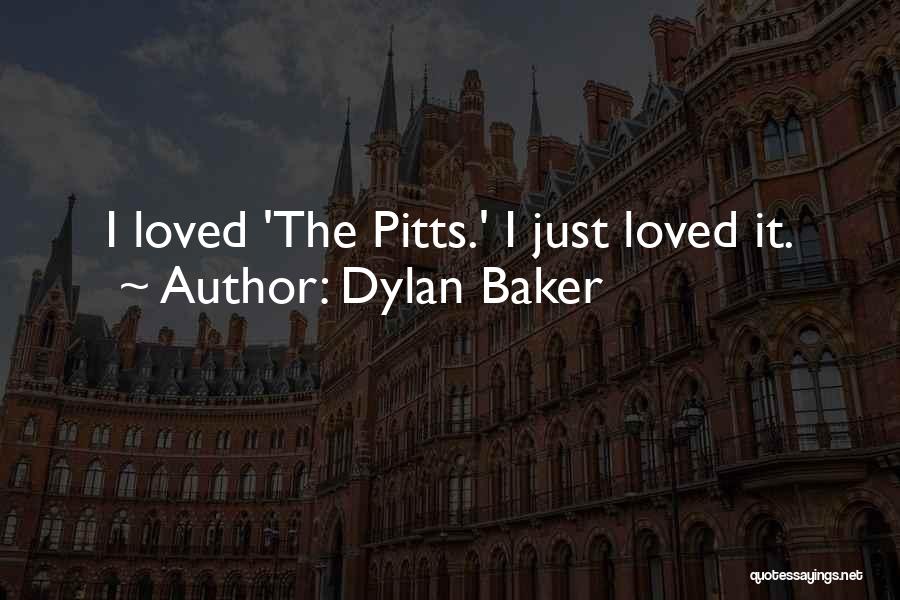 Dylan Baker Quotes: I Loved 'the Pitts.' I Just Loved It.