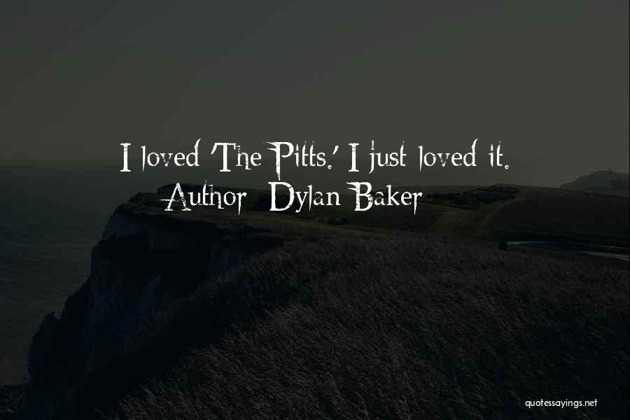 Dylan Baker Quotes: I Loved 'the Pitts.' I Just Loved It.