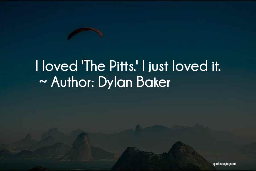 Dylan Baker Quotes: I Loved 'the Pitts.' I Just Loved It.