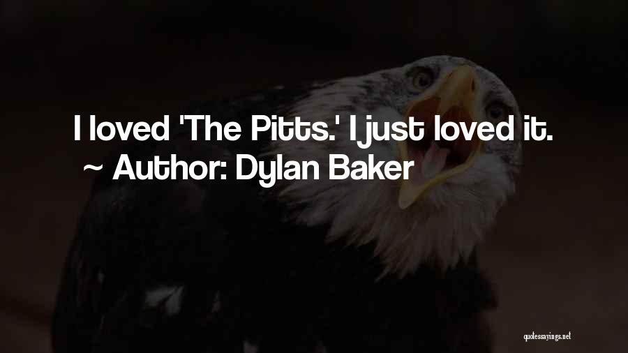 Dylan Baker Quotes: I Loved 'the Pitts.' I Just Loved It.