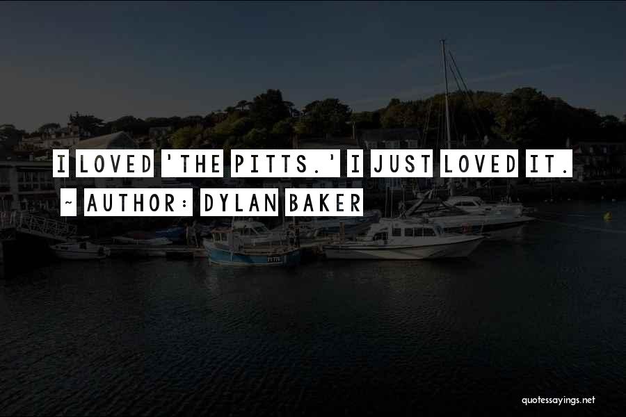 Dylan Baker Quotes: I Loved 'the Pitts.' I Just Loved It.