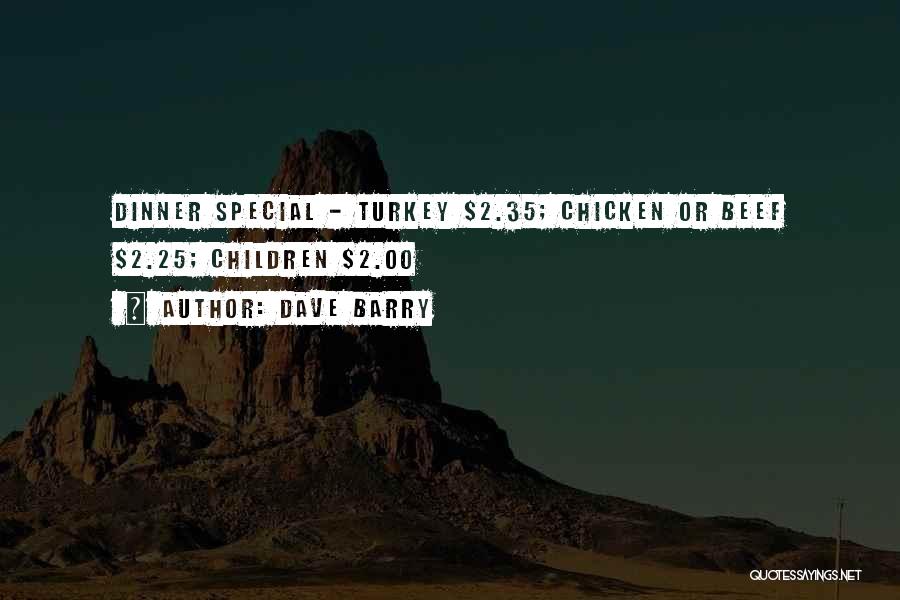 Dave Barry Quotes: Dinner Special - Turkey $2.35; Chicken Or Beef $2.25; Children $2.00