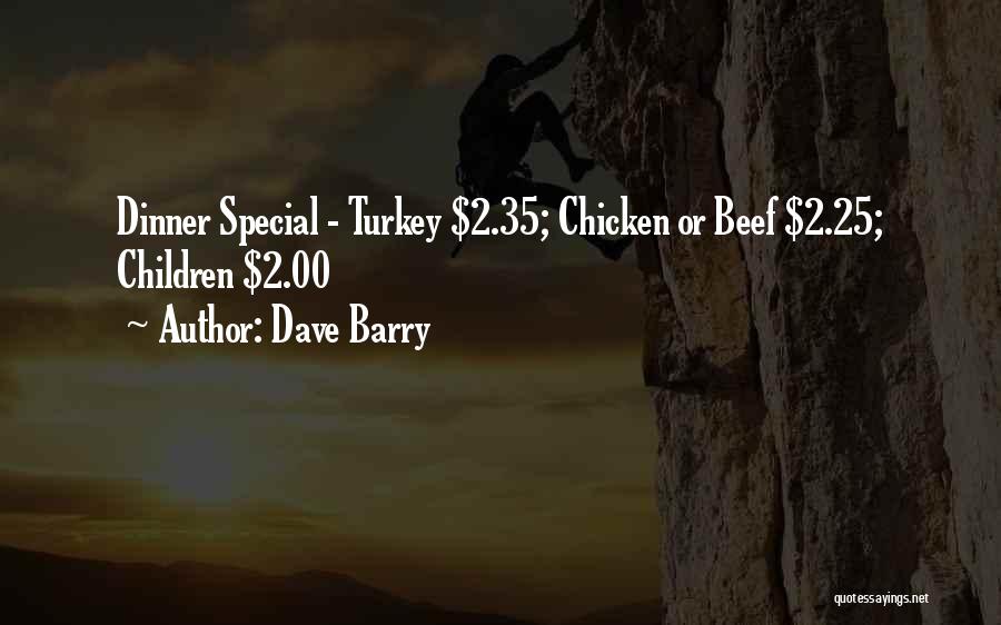 Dave Barry Quotes: Dinner Special - Turkey $2.35; Chicken Or Beef $2.25; Children $2.00