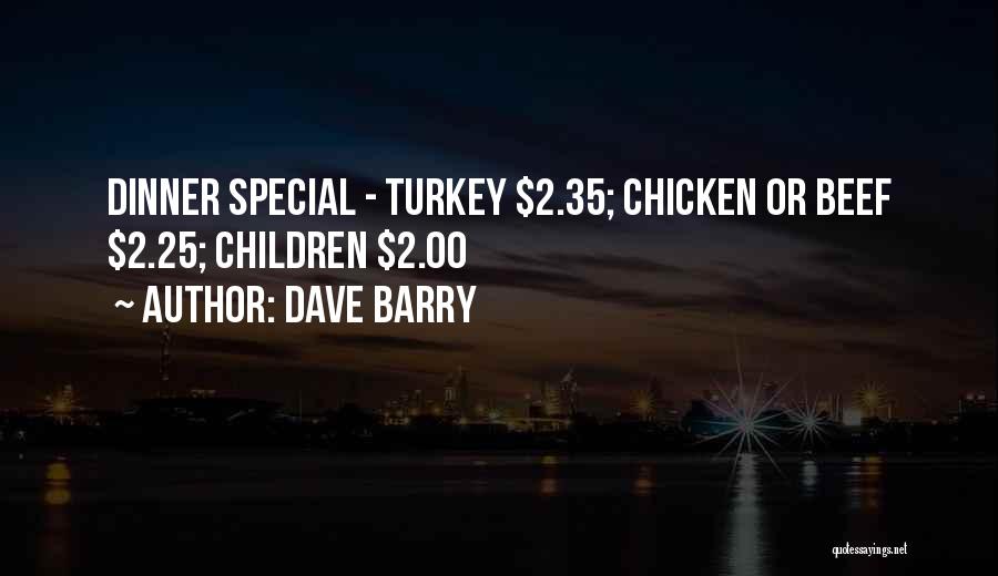 Dave Barry Quotes: Dinner Special - Turkey $2.35; Chicken Or Beef $2.25; Children $2.00