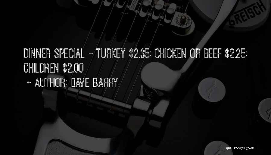 Dave Barry Quotes: Dinner Special - Turkey $2.35; Chicken Or Beef $2.25; Children $2.00