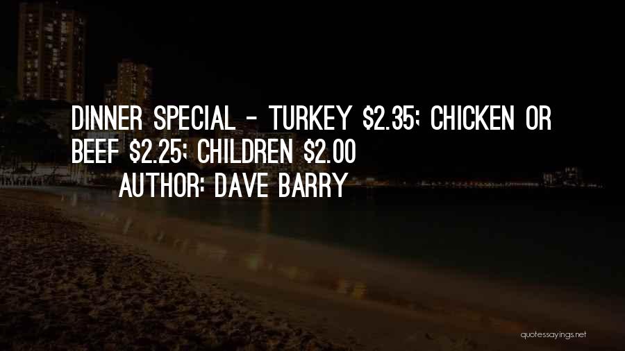 Dave Barry Quotes: Dinner Special - Turkey $2.35; Chicken Or Beef $2.25; Children $2.00