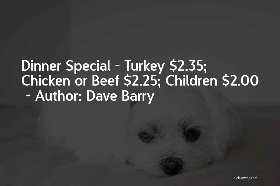 Dave Barry Quotes: Dinner Special - Turkey $2.35; Chicken Or Beef $2.25; Children $2.00