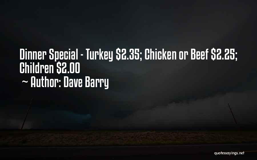 Dave Barry Quotes: Dinner Special - Turkey $2.35; Chicken Or Beef $2.25; Children $2.00