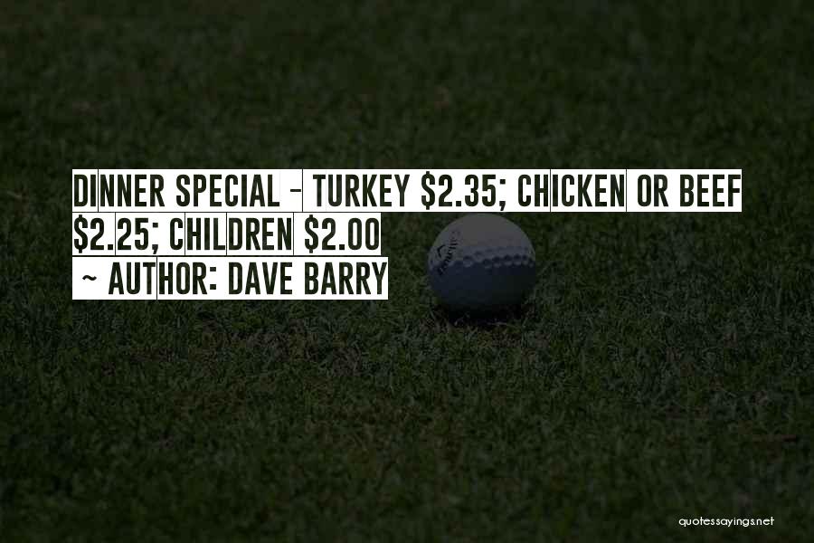 Dave Barry Quotes: Dinner Special - Turkey $2.35; Chicken Or Beef $2.25; Children $2.00