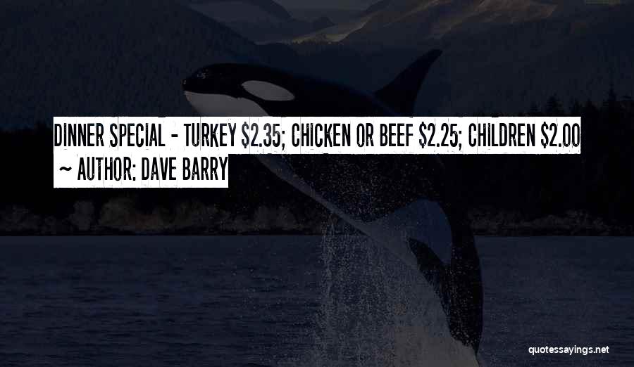 Dave Barry Quotes: Dinner Special - Turkey $2.35; Chicken Or Beef $2.25; Children $2.00