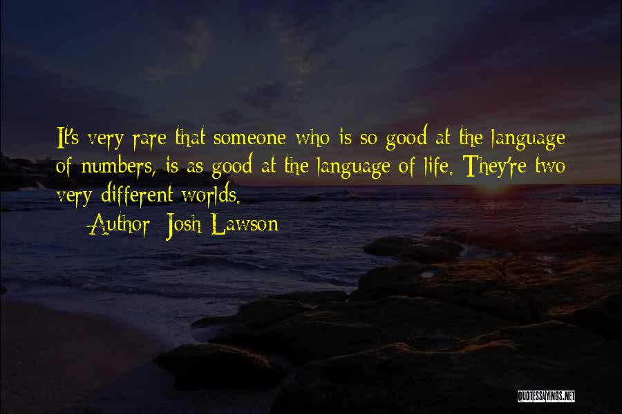 Josh Lawson Quotes: It's Very Rare That Someone Who Is So Good At The Language Of Numbers, Is As Good At The Language