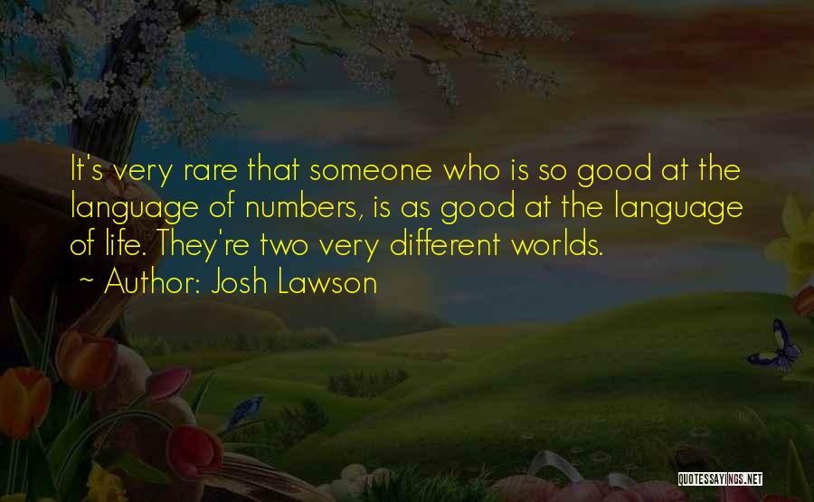 Josh Lawson Quotes: It's Very Rare That Someone Who Is So Good At The Language Of Numbers, Is As Good At The Language