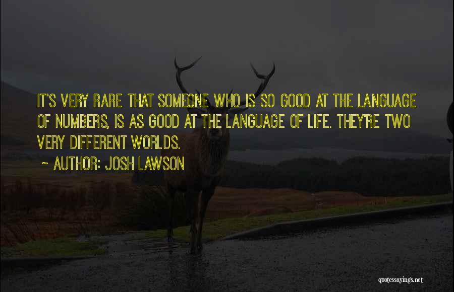 Josh Lawson Quotes: It's Very Rare That Someone Who Is So Good At The Language Of Numbers, Is As Good At The Language