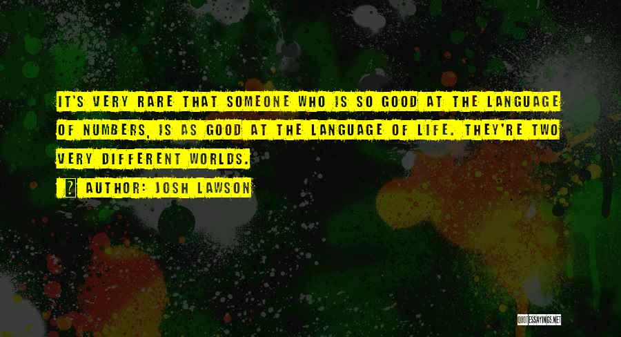 Josh Lawson Quotes: It's Very Rare That Someone Who Is So Good At The Language Of Numbers, Is As Good At The Language