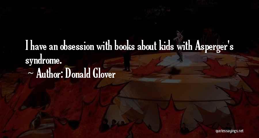 Donald Glover Quotes: I Have An Obsession With Books About Kids With Asperger's Syndrome.
