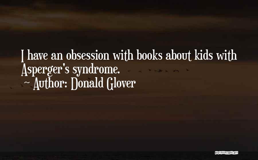 Donald Glover Quotes: I Have An Obsession With Books About Kids With Asperger's Syndrome.