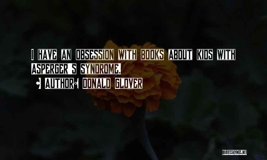 Donald Glover Quotes: I Have An Obsession With Books About Kids With Asperger's Syndrome.