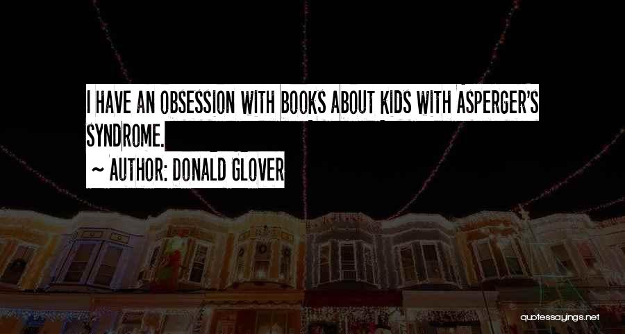 Donald Glover Quotes: I Have An Obsession With Books About Kids With Asperger's Syndrome.