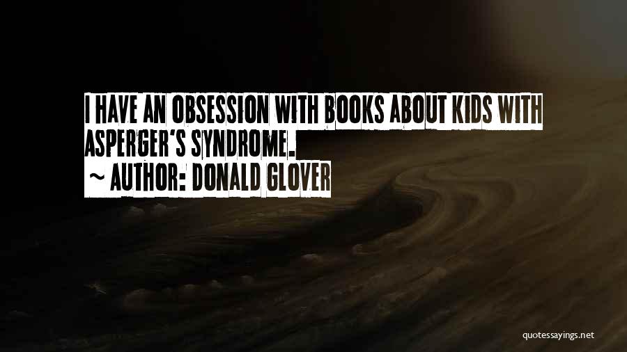 Donald Glover Quotes: I Have An Obsession With Books About Kids With Asperger's Syndrome.