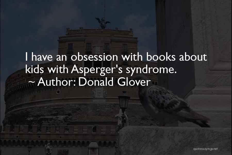 Donald Glover Quotes: I Have An Obsession With Books About Kids With Asperger's Syndrome.