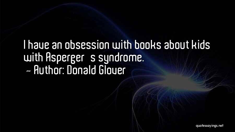 Donald Glover Quotes: I Have An Obsession With Books About Kids With Asperger's Syndrome.