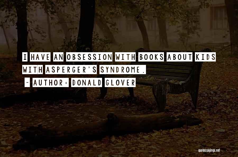 Donald Glover Quotes: I Have An Obsession With Books About Kids With Asperger's Syndrome.