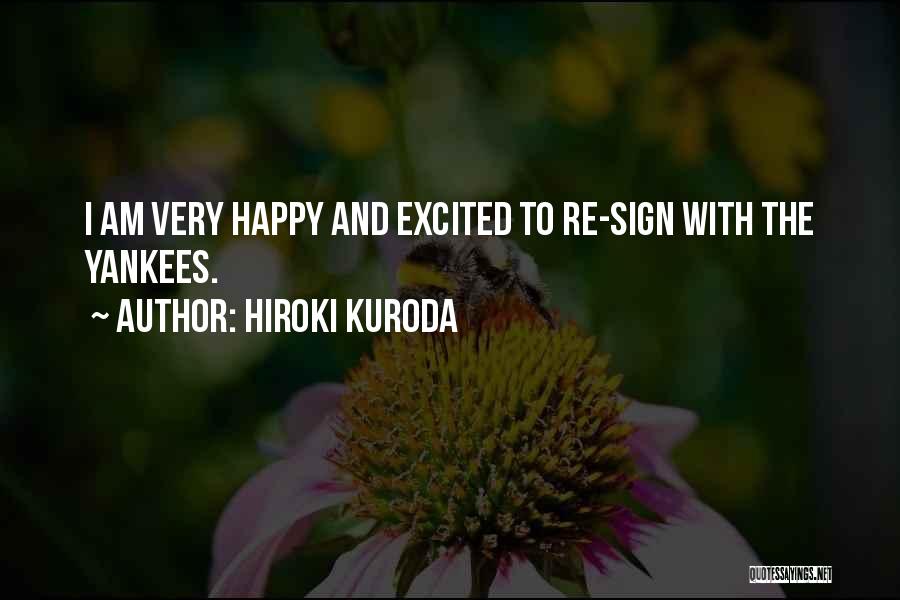 Hiroki Kuroda Quotes: I Am Very Happy And Excited To Re-sign With The Yankees.