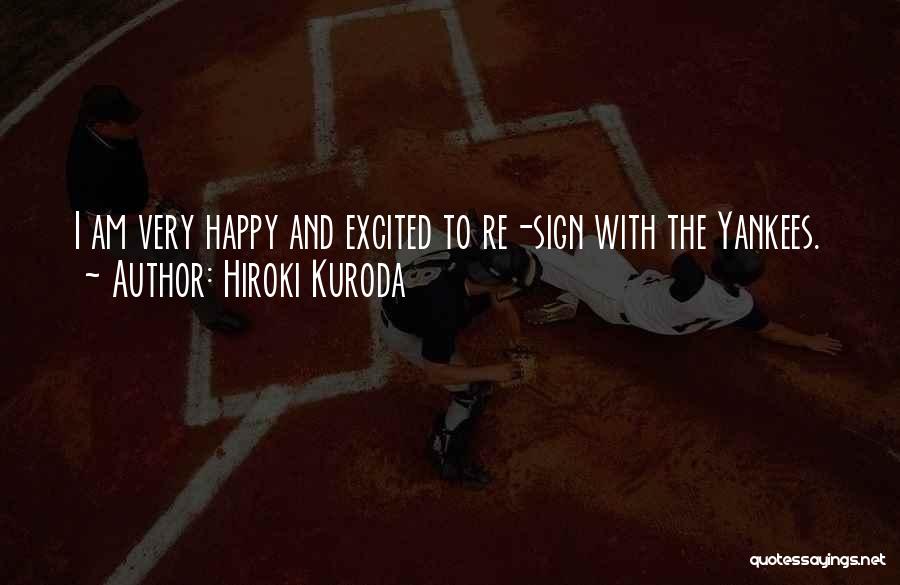 Hiroki Kuroda Quotes: I Am Very Happy And Excited To Re-sign With The Yankees.