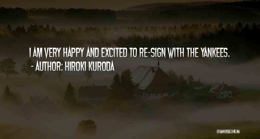 Hiroki Kuroda Quotes: I Am Very Happy And Excited To Re-sign With The Yankees.